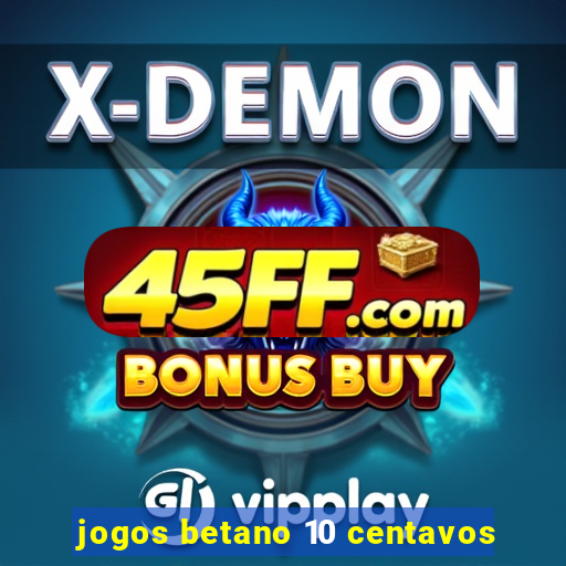 jogos betano 10 centavos
